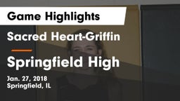 Sacred Heart-Griffin  vs Springfield High Game Highlights - Jan. 27, 2018