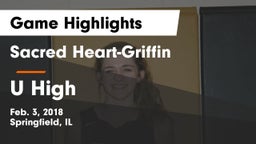 Sacred Heart-Griffin  vs U High Game Highlights - Feb. 3, 2018