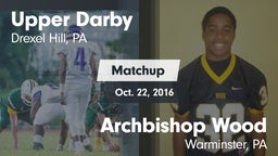 Matchup: Upper Darby High vs. Archbishop Wood  2016