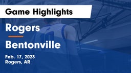 Rogers  vs Bentonville  Game Highlights - Feb. 17, 2023
