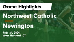 Northwest Catholic  vs Newington  Game Highlights - Feb. 24, 2024