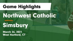 Northwest Catholic  vs Simsbury  Game Highlights - March 26, 2021