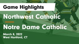 Northwest Catholic  vs Notre Dame Catholic  Game Highlights - March 8, 2022
