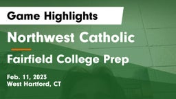 Northwest Catholic  vs Fairfield College Prep  Game Highlights - Feb. 11, 2023