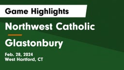 Northwest Catholic  vs Glastonbury  Game Highlights - Feb. 28, 2024
