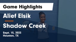 Alief Elsik  vs Shadow Creek  Game Highlights - Sept. 15, 2023