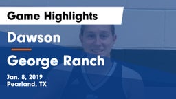 Dawson  vs George Ranch  Game Highlights - Jan. 8, 2019