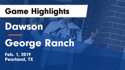 Dawson  vs George Ranch  Game Highlights - Feb. 1, 2019