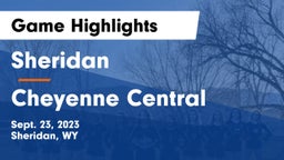 Sheridan  vs Cheyenne Central  Game Highlights - Sept. 23, 2023