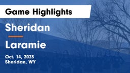 Sheridan  vs Laramie  Game Highlights - Oct. 14, 2023