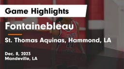 Fontainebleau  vs St. Thomas Aquinas, Hammond, LA Game Highlights - Dec. 8, 2023