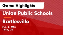 Union Public Schools vs Bartlesville  Game Highlights - Feb. 2, 2023