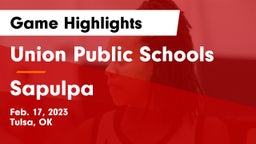 Union Public Schools vs Sapulpa  Game Highlights - Feb. 17, 2023