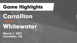 Carrollton  vs Whitewater  Game Highlights - March 7, 2023