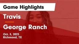 Travis  vs George Ranch  Game Highlights - Oct. 3, 2023
