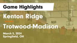 Kenton Ridge  vs Trotwood-Madison  Game Highlights - March 5, 2024