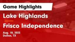 Lake Highlands  vs Frisco Independence  Game Highlights - Aug. 18, 2023