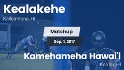 Matchup: Kealakehe High vs. Kamehameha Hawai'i  2017