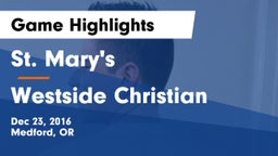 St. Mary's  vs Westside Christian Game Highlights - Dec 23, 2016