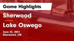 Sherwood  vs Lake Oswego  Game Highlights - June 22, 2021