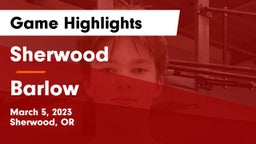 Sherwood  vs Barlow  Game Highlights - March 5, 2023