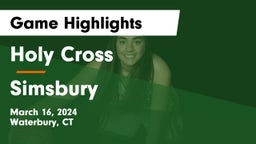 Holy Cross  vs Simsbury  Game Highlights - March 16, 2024
