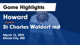 Howard  vs St Charles Waldorf md Game Highlights - March 13, 2023