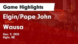Elgin/Pope John  vs Wausa  Game Highlights - Dec. 9, 2023