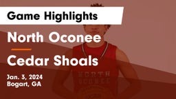 North Oconee  vs Cedar Shoals   Game Highlights - Jan. 3, 2024