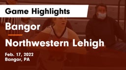 Bangor  vs Northwestern Lehigh  Game Highlights - Feb. 17, 2022