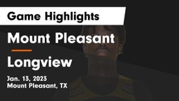 Mount Pleasant  vs Longview  Game Highlights - Jan. 13, 2023