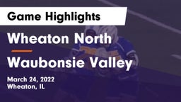 Wheaton North  vs Waubonsie Valley  Game Highlights - March 24, 2022