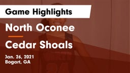 North Oconee  vs Cedar Shoals   Game Highlights - Jan. 26, 2021