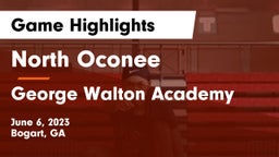 North Oconee  vs George Walton Academy  Game Highlights - June 6, 2023