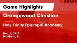Orangewood Christian  vs Holy Trinity Episcopal Academy Game Highlights - Dec. 6, 2019