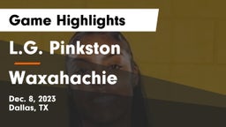 L.G. Pinkston  vs Waxahachie  Game Highlights - Dec. 8, 2023