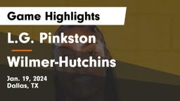 L.G. Pinkston  vs Wilmer-Hutchins  Game Highlights - Jan. 19, 2024
