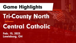 Tri-County North  vs Central Catholic  Game Highlights - Feb. 15, 2023
