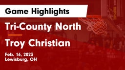 Tri-County North  vs Troy Christian  Game Highlights - Feb. 16, 2023
