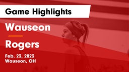 Wauseon  vs Rogers  Game Highlights - Feb. 23, 2023