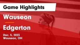Wauseon  vs Edgerton  Game Highlights - Dec. 5, 2023