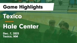 Texico  vs Hale Center  Game Highlights - Dec. 7, 2023