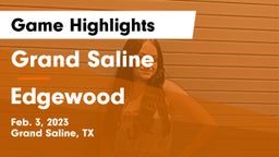 Grand Saline  vs Edgewood  Game Highlights - Feb. 3, 2023