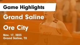 Grand Saline  vs Ore City  Game Highlights - Nov. 17, 2023