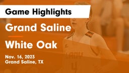 Grand Saline  vs White Oak  Game Highlights - Nov. 16, 2023