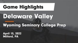 Delaware Valley  vs Wyoming Seminary College Prep  Game Highlights - April 15, 2022