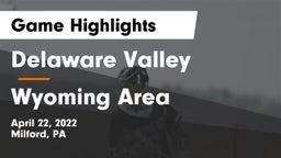 Delaware Valley  vs Wyoming Area  Game Highlights - April 22, 2022