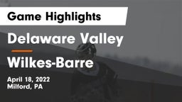 Delaware Valley  vs Wilkes-Barre Game Highlights - April 18, 2022
