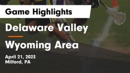 Delaware Valley  vs Wyoming Area  Game Highlights - April 21, 2023
