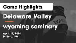 Delaware Valley  vs wyoming seminary Game Highlights - April 12, 2024